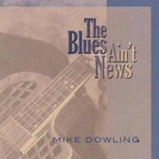 The Blues Ain't News mp3 Album by Mike Dowling
