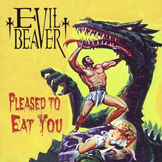 Pleased to Eat You mp3 Album by Evil Beaver