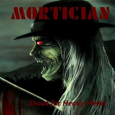 Shout For Heavy Metal mp3 Album by Mortician (AUS)