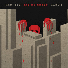 Bad Neighbor mp3 Album by MED, Blu & Madlib