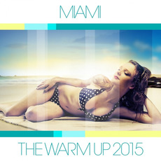 Miami: The Warm Up 2015 mp3 Compilation by Various Artists