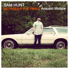Between the Pines (Acoustic Mixtape) (Re-Issue) mp3 Artist Compilation by Sam Hunt