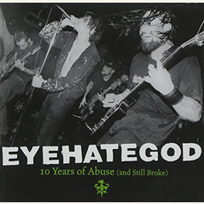 10 Years of Abuse (And Still Broke) mp3 Artist Compilation by Eyehategod