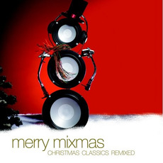 Merry Mixmas: Christmas Classics Remixed mp3 Compilation by Various Artists