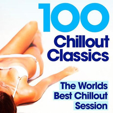 100 Chillout Classics: The Worlds Best Chillout Album mp3 Compilation by Various Artists