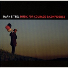 Music for Courage & Confidence mp3 Album by Mark Eitzel