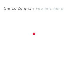 You Are Here mp3 Album by Banco de Gaia