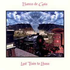 Last Train to Lhasa (Limited Edition) mp3 Album by Banco de Gaia