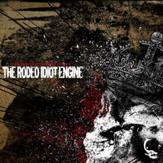 Fools Will Crush the Crown mp3 Album by The Rodeo Idiot Engine