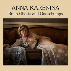 Brain Ghosts And Goose Bumps mp3 Album by Anna Karenina