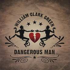 Dangerous Man mp3 Album by William Clark Green