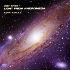Deep Skies 4: Light From Andromeda mp3 Album by Kevin Kendle