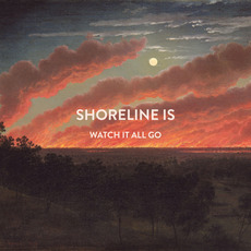 Watch It All Go mp3 Album by Shoreline Is