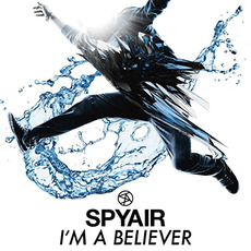I'm a Believer (アイム・ア・ビリーバー) mp3 Single by SPYAIR