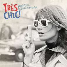 Très Chic, Vol.2: French Style, The Effortless Art Of Cool mp3 Compilation by Various Artists
