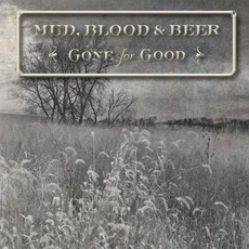 Gone for Good mp3 Album by Mud, Blood & Beer