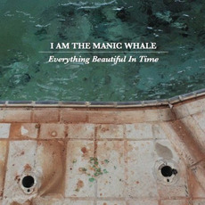 Everything Beautiful in Time mp3 Album by I Am the Manic Whale