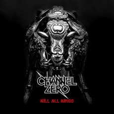 Kill All Kings mp3 Album by Channel Zero
