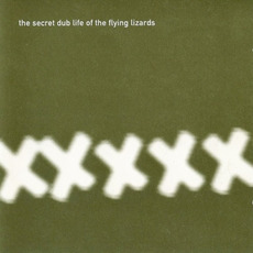 The Secret Dub Life of The Flying Lizards mp3 Album by The Flying Lizards