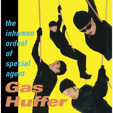 The Inhuman Ordeal of Special Agent Gas Huffer mp3 Album by Gas Huffer