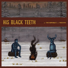 His Black Teeth mp3 Album by The Republic Of Wolves