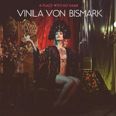 A Place With No Name mp3 Album by Vinila Von Bismark