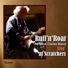 Ruff 'n' Roar - Live At Scratchers mp3 Live by The Mick Clarke Band