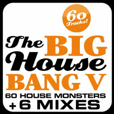 The Big House Bang! Vol.5 - 60 House Monsters + 6 DJ Mixes mp3 Compilation by Various Artists