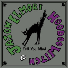 Tell You What mp3 Album by Jason Elmore & Hoodoo Witch