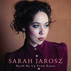 Build Me Up From Bones mp3 Album by Sarah Jarosz
