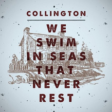 We Swim in Seas That Never Rest mp3 Album by Collington