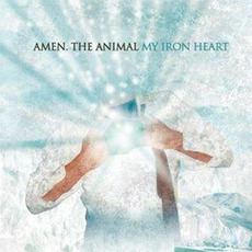 My Iron Heart mp3 Album by Amen. The Animal