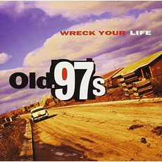 Wreck Your Life mp3 Album by Old 97's