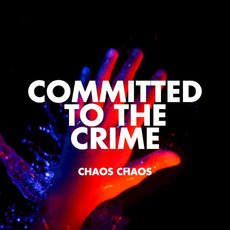 Committed to the Crime mp3 Album by Chaos Chaos