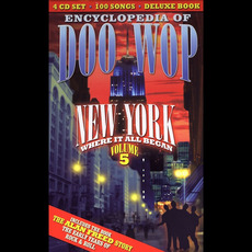 The Encyclopedia of Doo Wop, Volume 5: New York, Where It All Began mp3 Compilation by Various Artists
