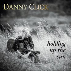 Holding Up The Sun mp3 Album by Danny Click