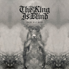 Our Father mp3 Album by The King Is Blind