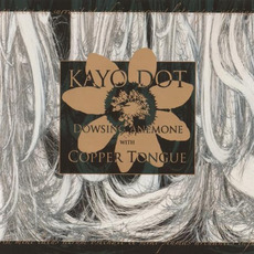 Dowsing Anemone With Copper Tongue mp3 Album by Kayo Dot