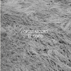 Be Good mp3 Album by Cross Record