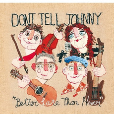 Better Late Than Never mp3 Album by Don't Tell Johnny