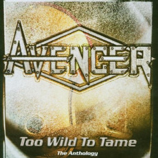 Too Wild to Tame: The Anthology mp3 Artist Compilation by Avenger (GBR)