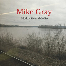Muddy River Melodies mp3 Album by Mike Gray