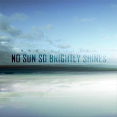 No Sun So Brightly Shines mp3 Album by Brokenkites