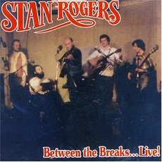 Between the Breaks... Live! mp3 Live by Stan Rogers