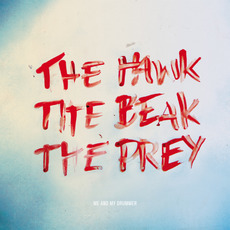 The Hawk, the Beak, the Prey mp3 Album by Me and My Drummer
