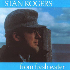 From Fresh Water mp3 Album by Stan Rogers