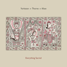 Everything Sacred mp3 Album by Yorkston Thorne Khan