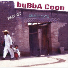 First Set Select Cuts mp3 Album by Bubba Coon