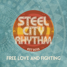 Free Love And Fighting mp3 Album by Steel City Rhythm