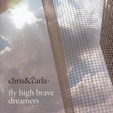 Fly High Brave Dreamers mp3 Album by Chris & Carla